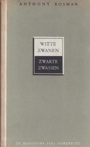 BOSMAN, ANTHONY - Witte Zwanen, Zwarte Zwanen, Novelle