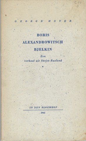 HOYER, GEORGE/ PS.VOOR G.B.J.HILTERMAN - Boris Alexandrowitsch Bjelkin; Een Verhaal Uit Sovjet-Rusland