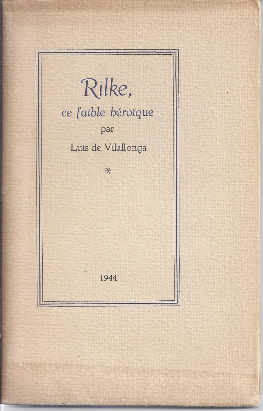 RILKE (OVER) DOOR LUIS DE VILALLONGA (=... SPAANS ARISTOCRAAT, SCHRIJVER EN TONEELSPELER- MAAR VRIJWEL ZEKER NIET DE SCHRIJVER VAN DIT BOEKJE) - Rilke, Ce Faible Hroque