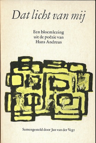 ANDREUS, HANS (1926-1977); SAMENSTELLING JAN VAN DER VEGT - Dat Licht Van Mij , Een Bloemlezing Uit de Pozie Van Hans Andreus
