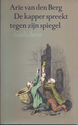 BERG, ARIE VAN DEN (1948) - De Kapper Spreekt Tegen Zijn Spiegel, Gedichten