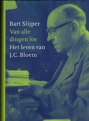 BLOEM, J.C. (1887-1966) (OVER), DOOR BART SLIJPER - Van Alle Dingen Los, Het Leven Van J.C. Bloem