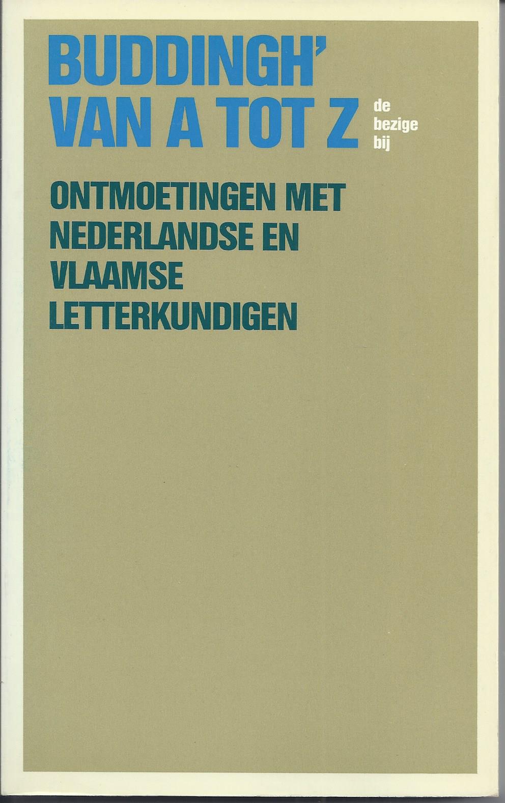 BUDDINGH', C. - Buddingh' Van a Tot Z, Ontmoetingen Met Nederlandse En Vlaamse Letterkundigen
