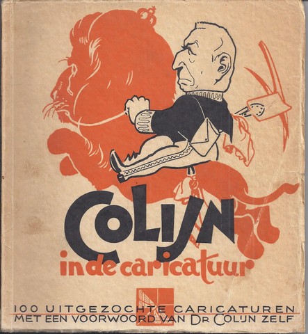 COLIJN (OVER); DOOR A.C.DE GOOYER EN RUDOLF VAN REEST - Colijn in de Caricatuur; Honderd Uitgezochte Caricaturen Met Een Voorwoord Van Dr. Colijn Zelf