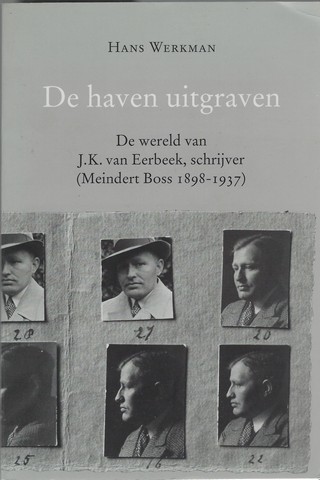EERBEEK, J.K.VAN (1898-1937) (OVER) DOOR HANS WERKMAN - De Haven Uitgraven; de Wereld Van J.K. Van Eerbeek, Schrijver (Meindert Boss 1898-1937)