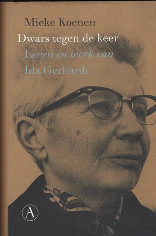 GERHARDT, IDA OVER; DOOR MIEKE KOENEN - Dwars Tegen de Keer; Leven En Werken Van Ida Gerhardt