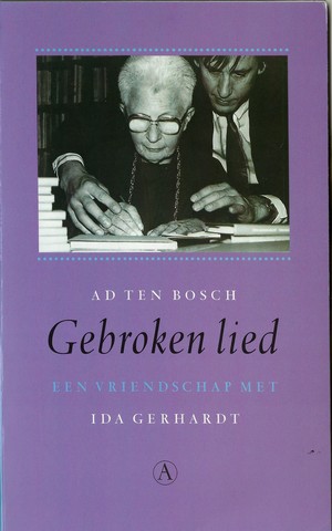 GERHARDT, IDA, OVER/ AD TEN BOSCH - Gebroken Lied , Een Vriendschap Met Ida Gerhardt