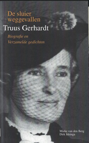 GERHARDT, TRUUS (ZUS VAN IDA G.M.) OVER, DOOR MIEKE VAN DEN BERG EN DIRK IDZINGA - De Sluier Weggevallen , Biografie En Verzamelde Gedichten