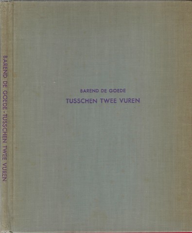 GOEDE, BAREND DE (1915-1995) - Tusschen Twee Vuren