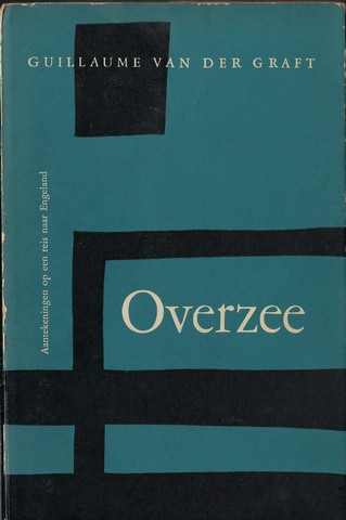 GRAFT, VAN DER (1920-2010) - Overzee , Een Vervolg Op 'de Maan over Het Eiland' , Aantekeningen Op Een Reis Naar Engeland