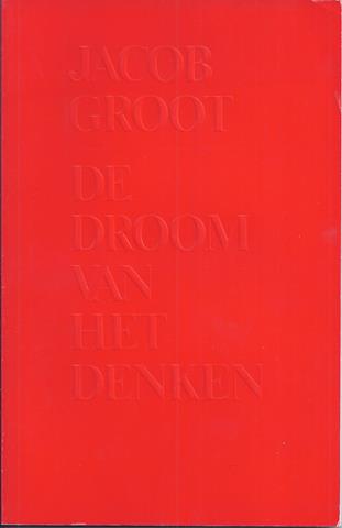 GROOT, JACOB (1947) - De Droom Van Het Denken