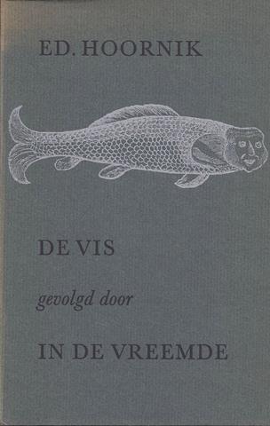 HOORNIK, ED. - De Vis, Gevolgd Door in de Vreemde