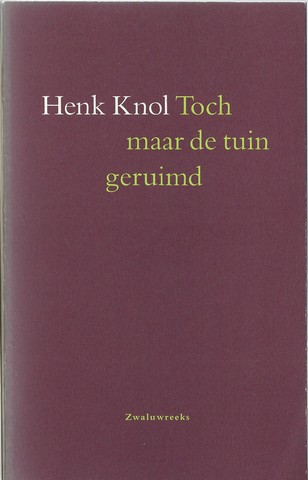 KNOL, HENK (1955-...) - Toch Maar de Tuin Geruimd