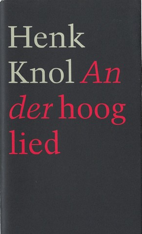 KNOL, HENK (1955-...) - Ander Hooglied , 9 Gedichten