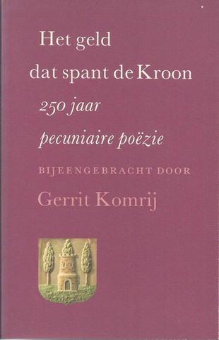 KOMRIJ, GERRIT; BIJEENGEBRACHT EN INGELEID DOOR - Het Geld Spant de Kroon 250 Jaarpecuniaire Pozie