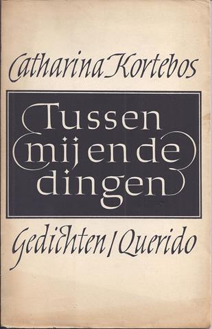 KORTEBOS, CATHARINA - Tussen Mij En de Dingen, Gedichten