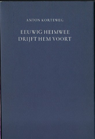 KORTEWEG, ANTON (1944-...) - Eeuwig Heimwee Drijft Hem Voort
