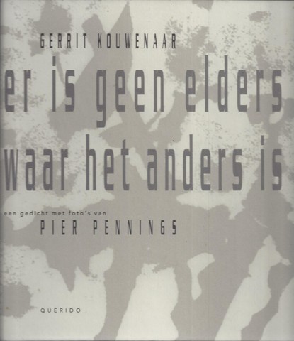 KOUWENAAR, GERRIT - Er Is Geen Elders Waar Het Anders Is, Een Gedicht Met Foto's Van Pier Pennings