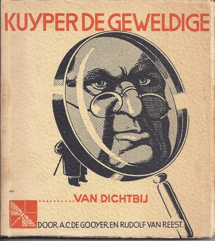 KUYPER, ABRAHAM (OVER); DOOR A.C.DE GOOYER EN RUDOLF VAN REEST - Kuyper de Geweldige... . Van Dichtbij
