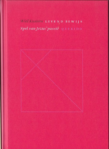 KUSTERS, WIEL - Levend Bewijs , Spel Van Jezus' Passie