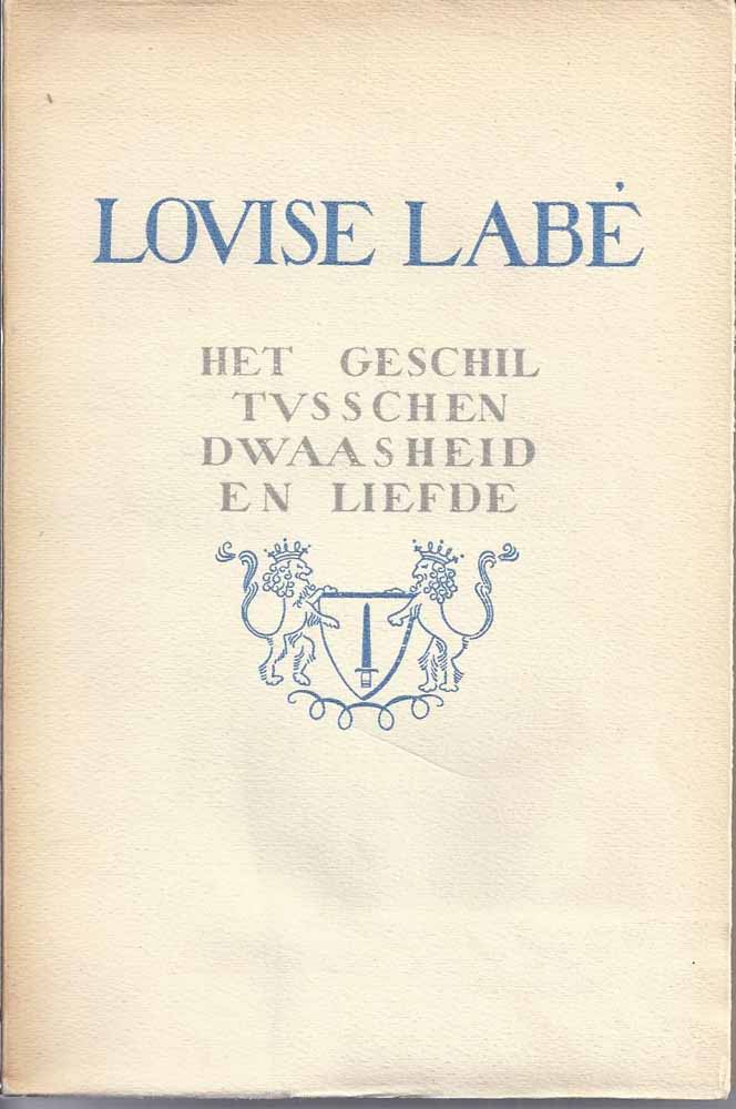 LAB, LOVISE (1522-1566); VERTAALD UIT HET OUD-FRANSCH DOOR LVC INDESTEGE - Het Geschil Tusschen Dwaasheid En Liefde