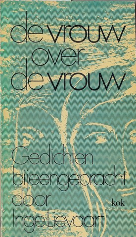 LIEVAART, INGE (1917-2012), BIJEENGEBRACHT DOOR; - De Vrouw over de Vrouw, Gedichten