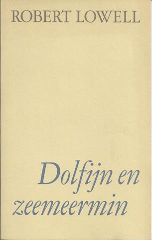 LOWELL, ROBERT (AMERIKAANS DICHTER 1917-1977), GEKOZEN EN VERTAALD DOOR J.EIJKELBOOM, NAWOORD J.BERNLEF - Dolfijn En Zeemeermin
