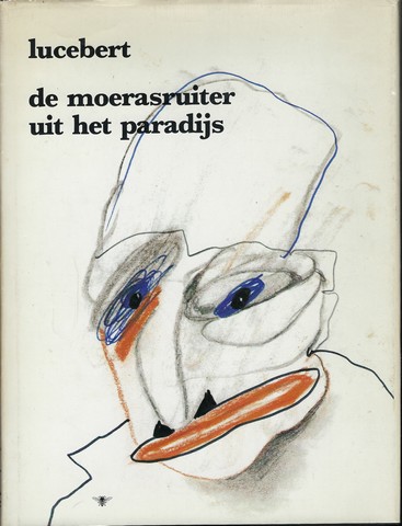 LUCEBERT (1924-1994) - De Moerasruiter Uit Het Paradijs; Gedichten 1981-1982