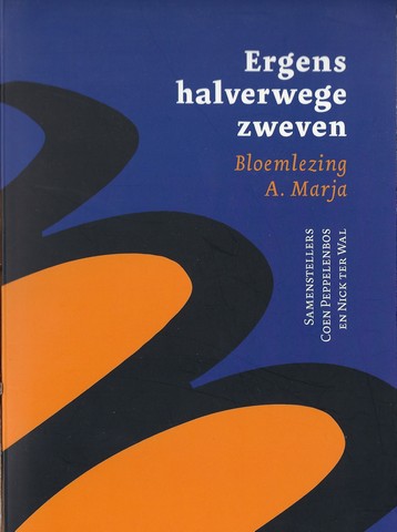MARJA, A./ PS. VAN A.TH.MOOY (1917-1964); SAMENSTELLERS: COEN PEPPELENBOS EN NICK TER WAL - Ergens Halverwege Zweven , Bloemlezing A. Marja