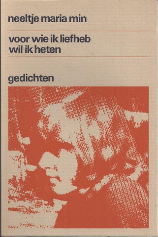 MIN, NEELTJE MARIA (1944) - Voor Wie Ik Liefheb Wil Ik Heten, Gedichten