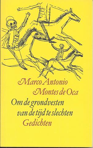 MONTES DE OCA, MARCO ANTONIO (MEXICAANS DICHTER EN SCHILDER 1932-2009); VERT. EN KEUZE J.LECHNER - Om de Grondvesten Van de Tijd Te Slechten, Gedichten