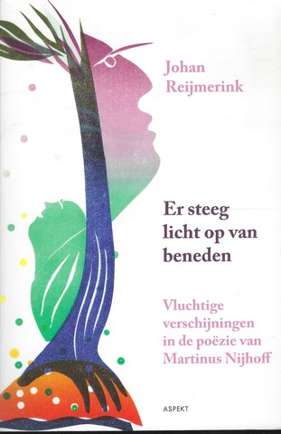 NIJHOFF, M. (1894-1953) OVER.; DOOR JOHAN REIJMERINK - Er Steeg Licht Op Van Beneden ; Vluchtige Veschijnselen in de Pozie Van Martinus Nijhoff