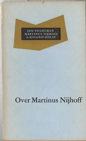 NIJHOFF, M. (1894-1953) OVER; DOOR JAN ENGELMAN, MARTINUS NIJHOFF EN A.ROLAND HOLST - Over Martinus Nijhoff