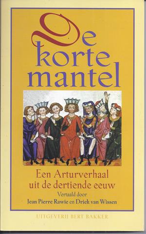 RAWIE, JEAN PIERRE (1951) & DRIEK VAN WISSEN (1943-2010); W.J.A.JONCKBLOET; TOELICHTING: W.P.GERRITSEN - De Korte Mantel, Een Arthurverhaal Uit de Dertiende Eeuw; Gevolgd Door de Wondermantel, Een Sproke Uit Den Ouden Tijd