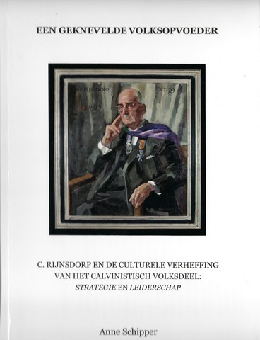 SCHIPPER, ANNE (1957) OVER C.RIJNSDORP - Een Geknevelde Volksopvoeder, C. Rijnsdorp En de Culturele Verheffing Van Het Calvinistische Voksdeel: Strategie En Leiderschap