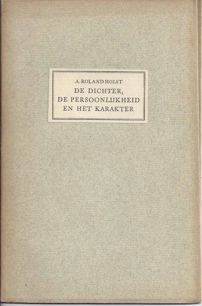 ROLAND HOLST, A. - De Dichter, de Persoonlijkheid En Het Karakter