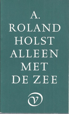 ROLAND HOLST, A. - Alleen Met de Zee; Een Keuze Uit de Gedichten Door Kees Fens