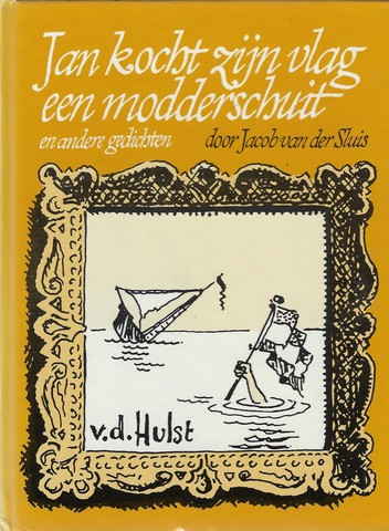 SLUIS, JACOB VAN DER - Jan Kocht Zijn Vlag Een Modderschuit En Andere Gedichten