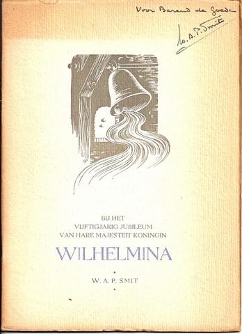 SMIT, W.A.P. (1903-1986) - Bij Het Vijftigjarig Jubileum Van Hare Majesteit Koningin Wilhelmina 1898- 1948