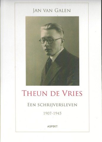 VRIES, THEUN DE (1907-2005) OVER; DOOR JAN VAN GALEN - Theun de Vries , Een Schrijversleven 1907-1945
