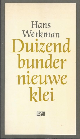 WERKMAN, HANS (1939) - Duizend Bunder Nieuwe Klei, Gedichten