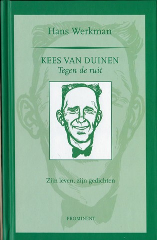 WERKMAN, HANS (1939); KEES VAN DUINEN (1907-1950) - Kees Van Duinen Tegen de Ruit, Zijn Leven, Zijn Gedichten