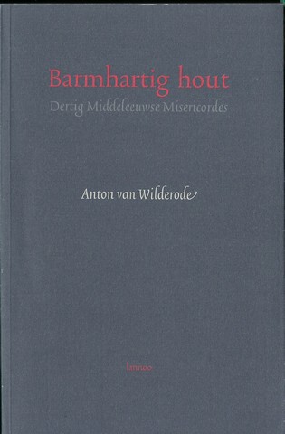 WILDERODE, ANTON VAN (1918-1998) - Barmhartih Hout, Dertig Middeleeuwse Misericordes