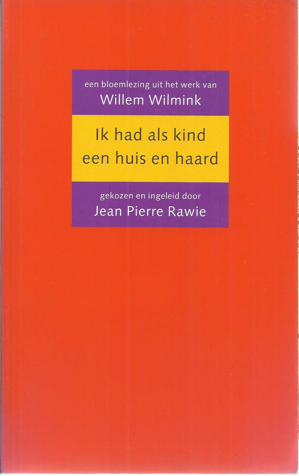 WILMINK, WILLEM; GEKOZEN EN INGELEID DOOR JEAN PIERRE RAWIE - Ik Had Als Kind Een Huis En Haard; Een Bloemlezing Uit Het Werk Van Willem Wilmink