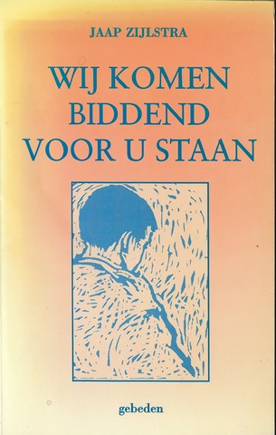 ZIJLSTRA, JAAP (1933-2015) - Wij Komen Biddend Voor U Staan, Gebeden