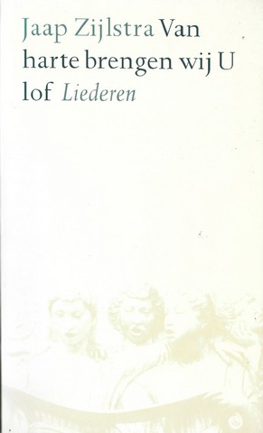 ZIJLSTRA, JAAP - Van Harte Brengen Wij U Lof, Liederen