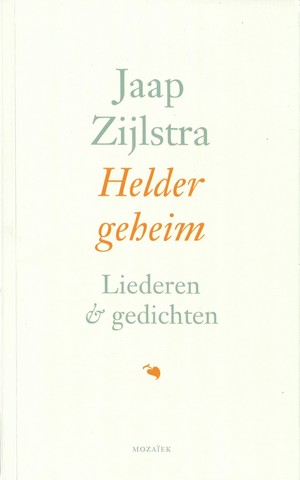 ZIJLSTRA, JAAP - Helder Geheim, Liederen En Gedichten