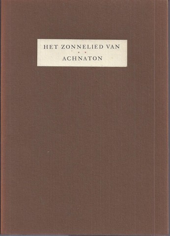 ACHNATON (CA. 1351-1333 VOOR CHRISTUS) - Het Zonnelied Van Achnaton