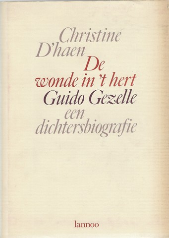 GEZELLE, GUIDO (1830-1899) OVER; DOOR CHRISTINE D'HAEN - De Wonde in 't Hert Guido Gezelle Een Dichtersbiografie
