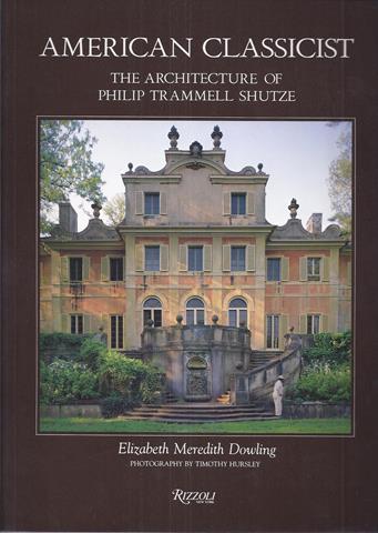 AMERIKA OVER, DOOR/ BY ELIZABETH MEREDITH DOWLING, PREFACE BY HENRI HOPE REED, INTRODUCTION BY VINCENT SCULLY - American Classicist, the Architecture of Philip Trammell Shutze (1890-1982)